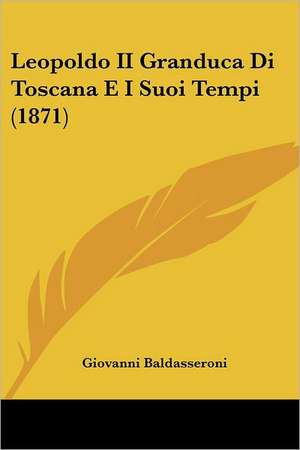 Leopoldo II Granduca Di Toscana E I Suoi Tempi (1871) de Giovanni Baldasseroni