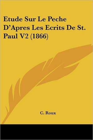 Etude Sur Le Peche D'Apres Les Ecrits De St. Paul V2 (1866) de C. Roux