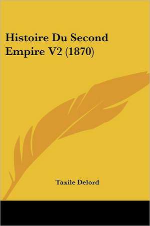 Histoire Du Second Empire V2 (1870) de Taxile Delord