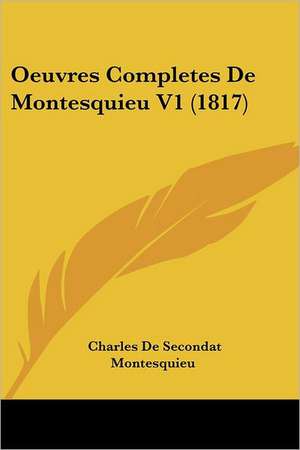 Oeuvres Completes de Montesquieu V1 (1817) de Charles De Secondat Montesquieu