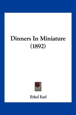 Dinners In Miniature (1892) de Ethel Earl