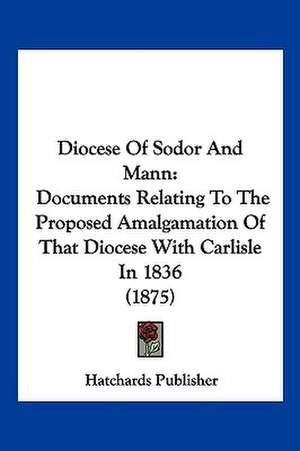 Diocese Of Sodor And Mann de Hatchards Publisher