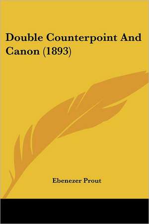 Double Counterpoint And Canon (1893) de Ebenezer Prout