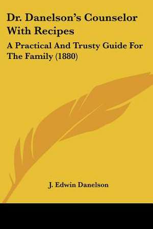 Dr. Danelson's Counselor With Recipes de J. Edwin Danelson