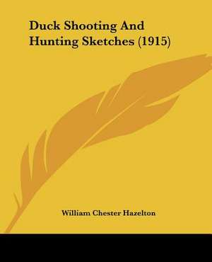 Duck Shooting And Hunting Sketches (1915) de William Chester Hazelton