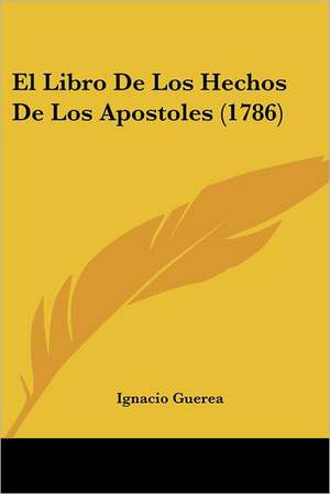 El Libro De Los Hechos De Los Apostoles (1786) de Ignacio Guerea