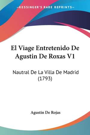 El Viage Entretenido De Agustin De Roxas V1 de Agustin De Rojas