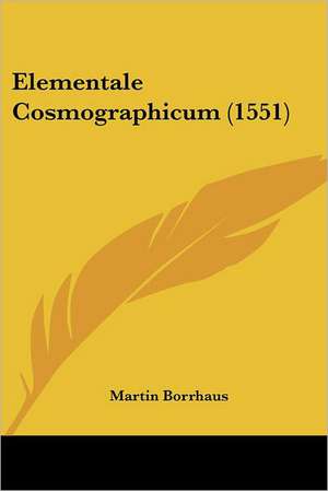 Elementale Cosmographicum (1551) de Martin Borrhaus