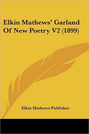 Elkin Mathews' Garland Of New Poetry V2 (1899) de Elkin Mathews Publisher