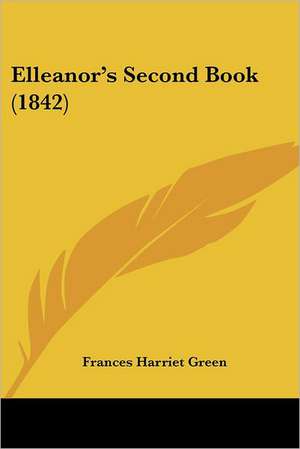 Elleanor's Second Book (1842) de Frances Harriet Green