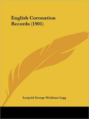 English Coronation Records (1901) de Leopold George Wickham Legg