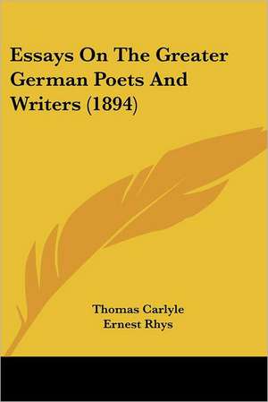 Essays On The Greater German Poets And Writers (1894) de Thomas Carlyle