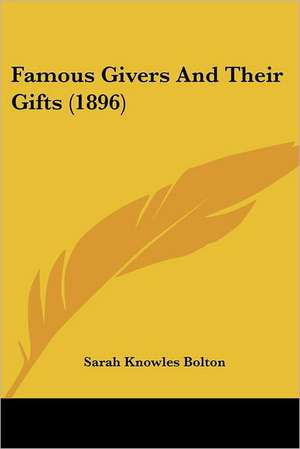 Famous Givers And Their Gifts (1896) de Sarah Knowles Bolton