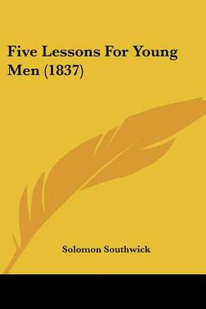 Five Lessons For Young Men (1837) de Solomon Southwick