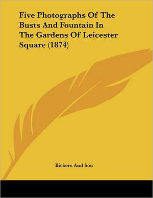 Five Photographs Of The Busts And Fountain In The Gardens Of Leicester Square (1874) de Bickers And Son