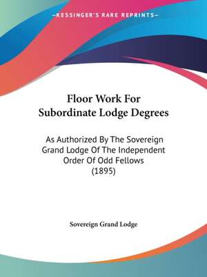 Floor Work For Subordinate Lodge Degrees de Sovereign Grand Lodge