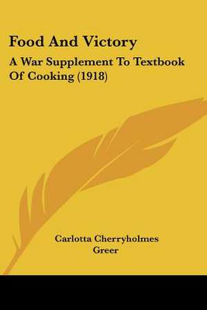 Food And Victory de Carlotta Cherryholmes Greer