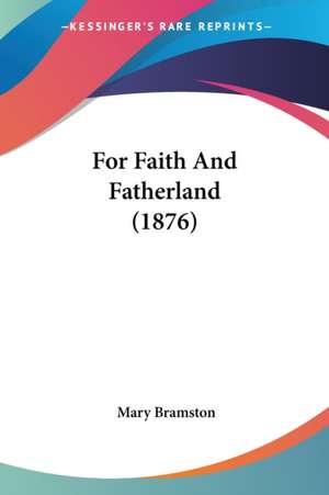 For Faith And Fatherland (1876) de Mary Bramston