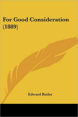 For Good Consideration (1889) de Edward Butler