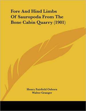 Fore And Hind Limbs Of Sauropoda From The Bone Cabin Quarry (1901) de Henry Fairfield Osborn