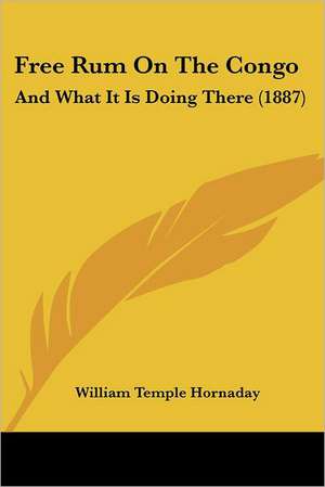 Free Rum On The Congo de William Temple Hornaday