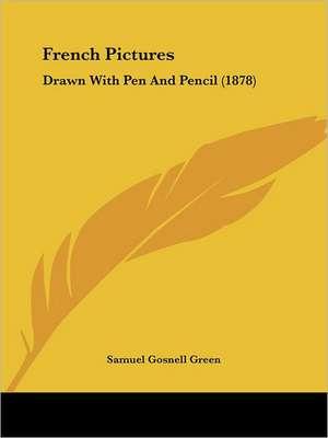 French Pictures de Samuel Gosnell Green