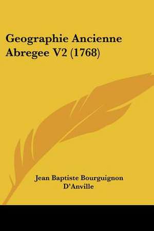 Geographie Ancienne Abregee V2 (1768) de Jean Baptiste Bourguignon D'Anville