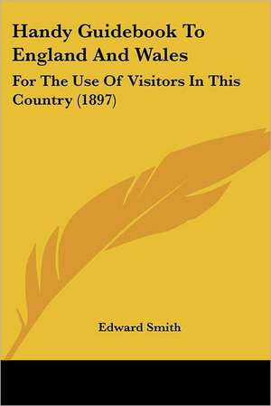 Handy Guidebook To England And Wales de Edward Smith