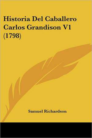 Historia Del Caballero Carlos Grandison V1 (1798) de Samuel Richardson