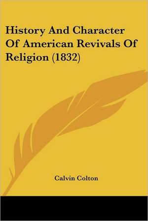 History And Character Of American Revivals Of Religion (1832) de Calvin Colton