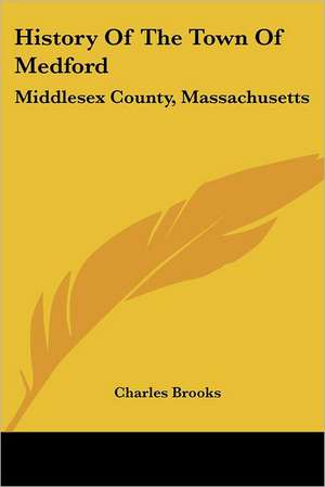 History Of The Town Of Medford de Charles Brooks