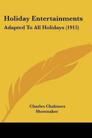 Holiday Entertainments de Charles Chalmers Shoemaker