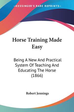 Horse Training Made Easy de Robert Jennings