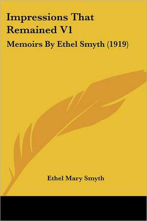 Impressions That Remained V1 de Ethel Mary Smyth