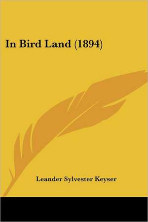 In Bird Land (1894) de Leander Sylvester Keyser