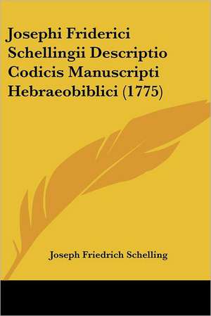 Josephi Friderici Schellingii Descriptio Codicis Manuscripti Hebraeobiblici (1775) de Joseph Friedrich Schelling