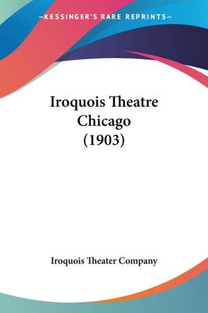 Iroquois Theatre Chicago (1903) de Iroquois Theater Company