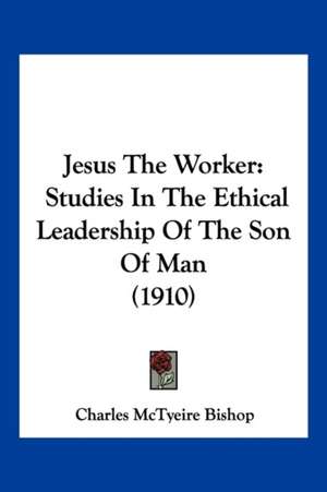 Jesus The Worker de Charles McTyeire Bishop