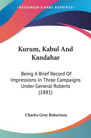 Kurum, Kabul And Kandahar de Charles Gray Robertson