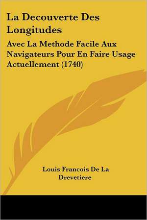 La Decouverte Des Longitudes de Louis Francois De La Drevetiere