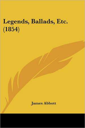 Legends, Ballads, Etc. (1854) de James Abbott