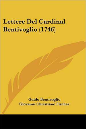 Lettere Del Cardinal Bentivoglio (1746) de Guido Bentivoglio