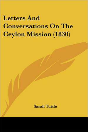 Letters And Conversations On The Ceylon Mission (1830) de Sarah Tuttle