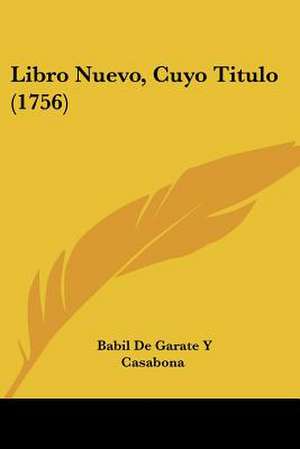 Libro Nuevo, Cuyo Titulo (1756) de Babil de Garate Y Casabona