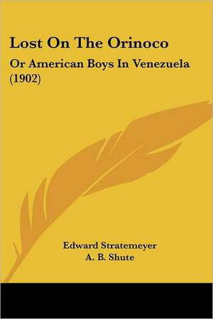 Lost On The Orinoco de Edward Stratemeyer