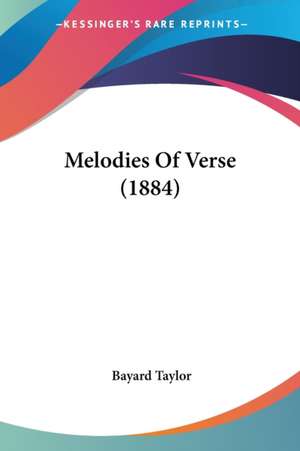 Melodies Of Verse (1884) de Bayard Taylor