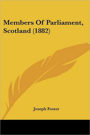 Members Of Parliament, Scotland (1882) de Joseph Foster