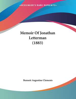 Memoir Of Jonathan Letterman (1883) de Bennett Augustine Clements