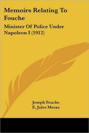 Memoirs Relating To Fouche de Joseph Fouche