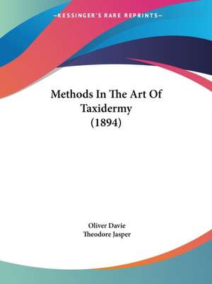 Methods In The Art Of Taxidermy (1894) de Oliver Davie